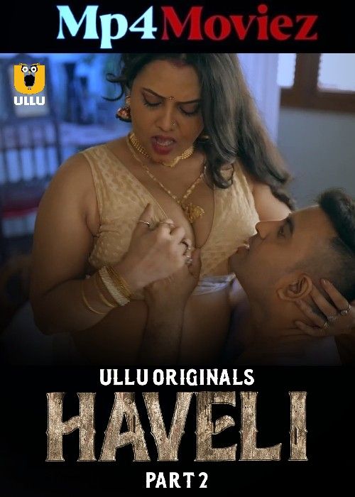 Haveli Part 2 (2024) Hindi Ullu Web Series download full movie